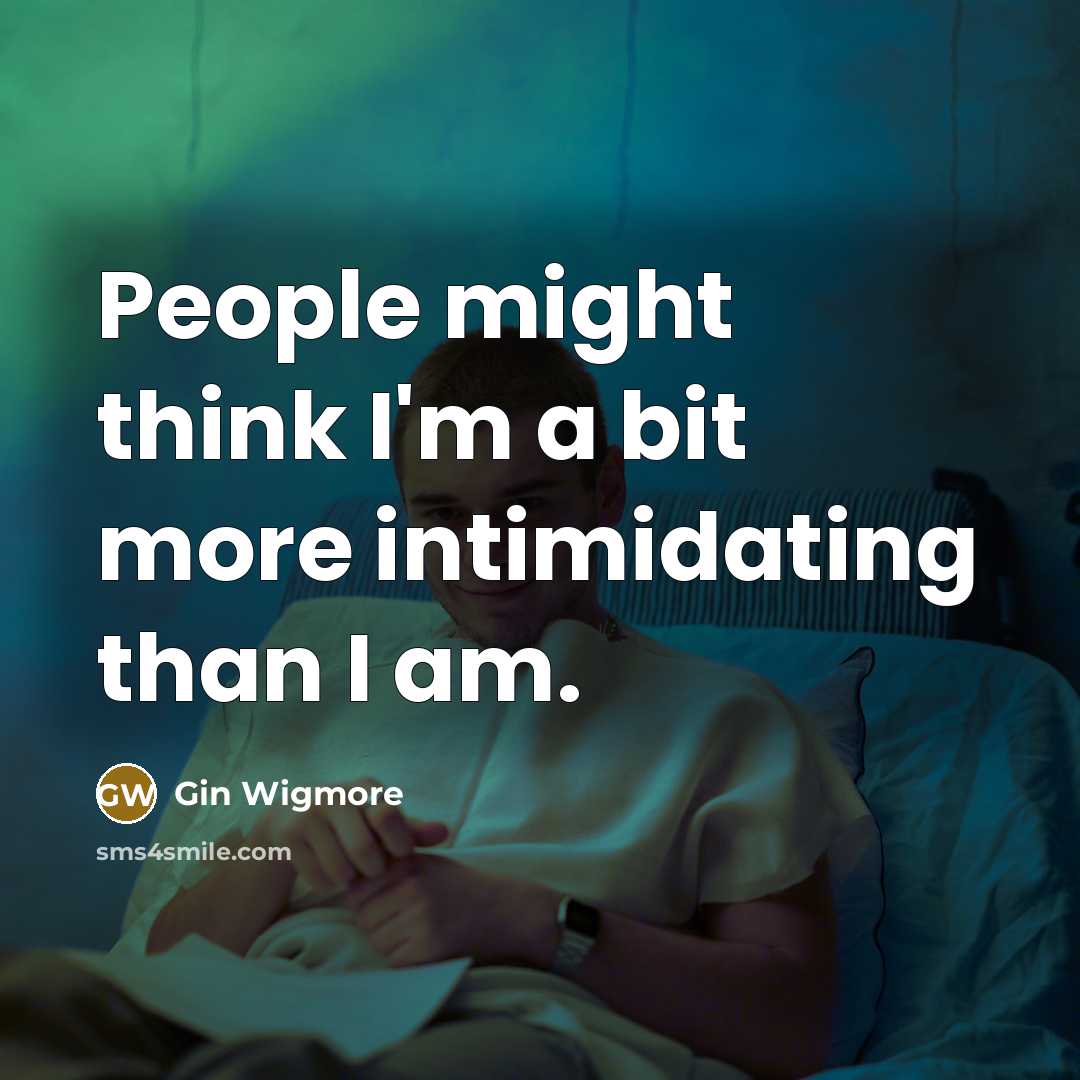 “People might think I'm a bit more intimidating than I…” quote by Gin Wigmore