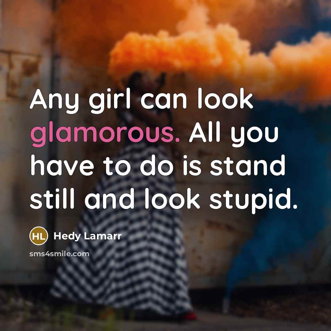 “Any girl can look glamorous. All you have to do…” quote by Hedy Lamarr