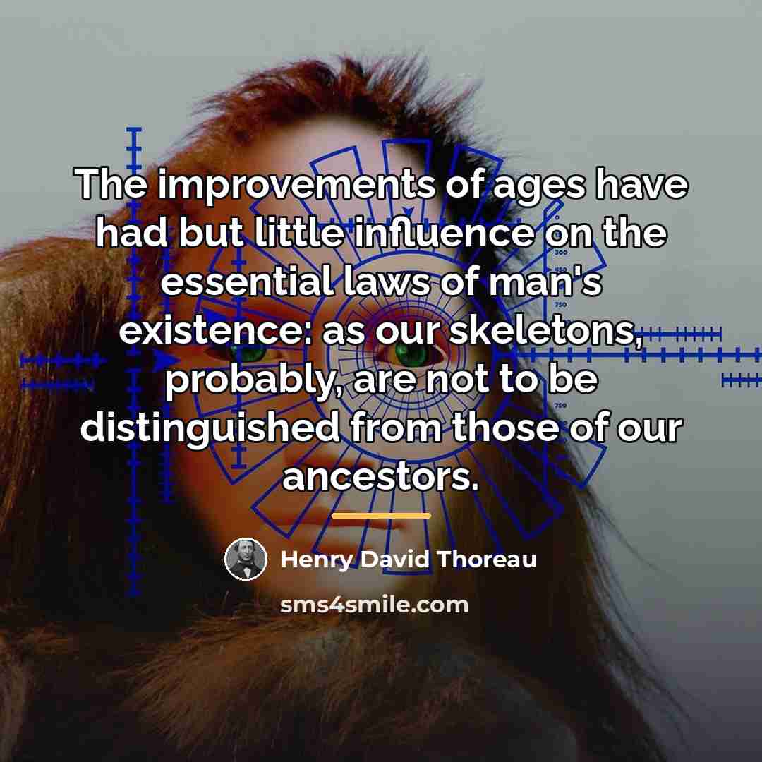 “The improvements of ages have had but little influence on…” quote by Henry David Thoreau