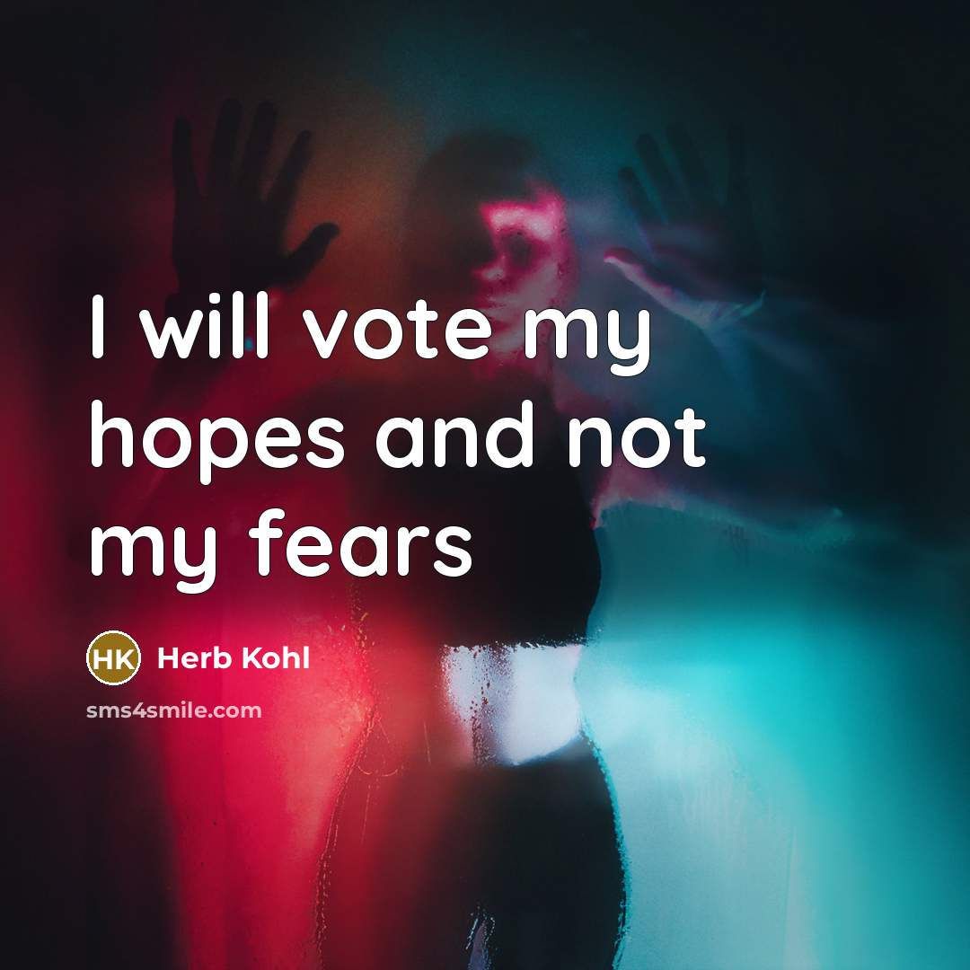 “I will vote my hopes and not my fears…” quote by Herb Kohl