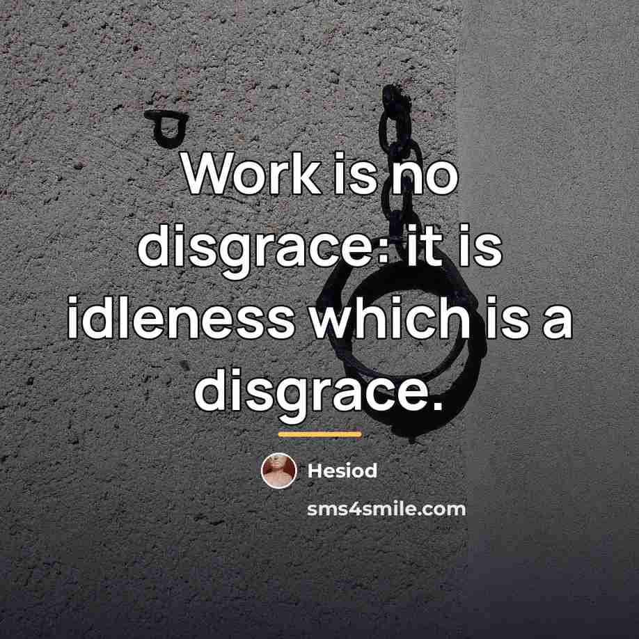 “Work is no disgrace: it is idleness which is a…” quote by Hesiod