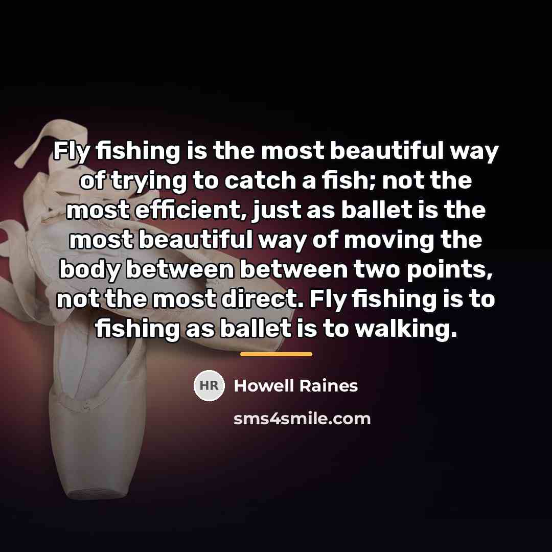 “Fly fishing is the most beautiful way of trying to…” quote by Howell Raines