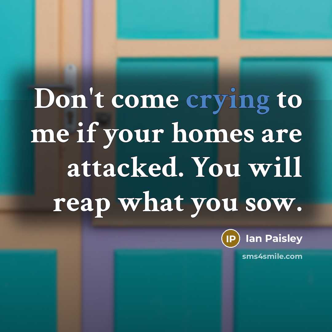 “Don't come crying to me if your homes are attacked.…” quote by Ian Paisley