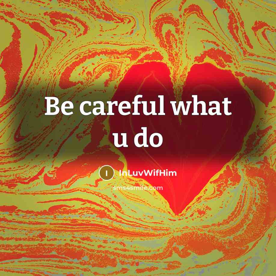 “Be careful what u do” quote by INLuvWifHim