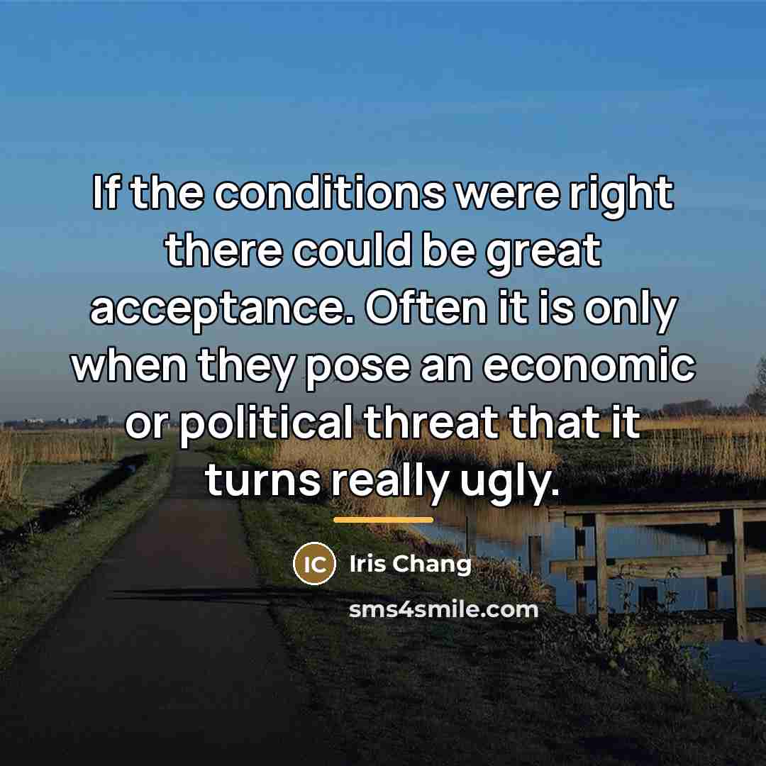 “If the conditions were right there could be great acceptance.…” quote by Iris Chang