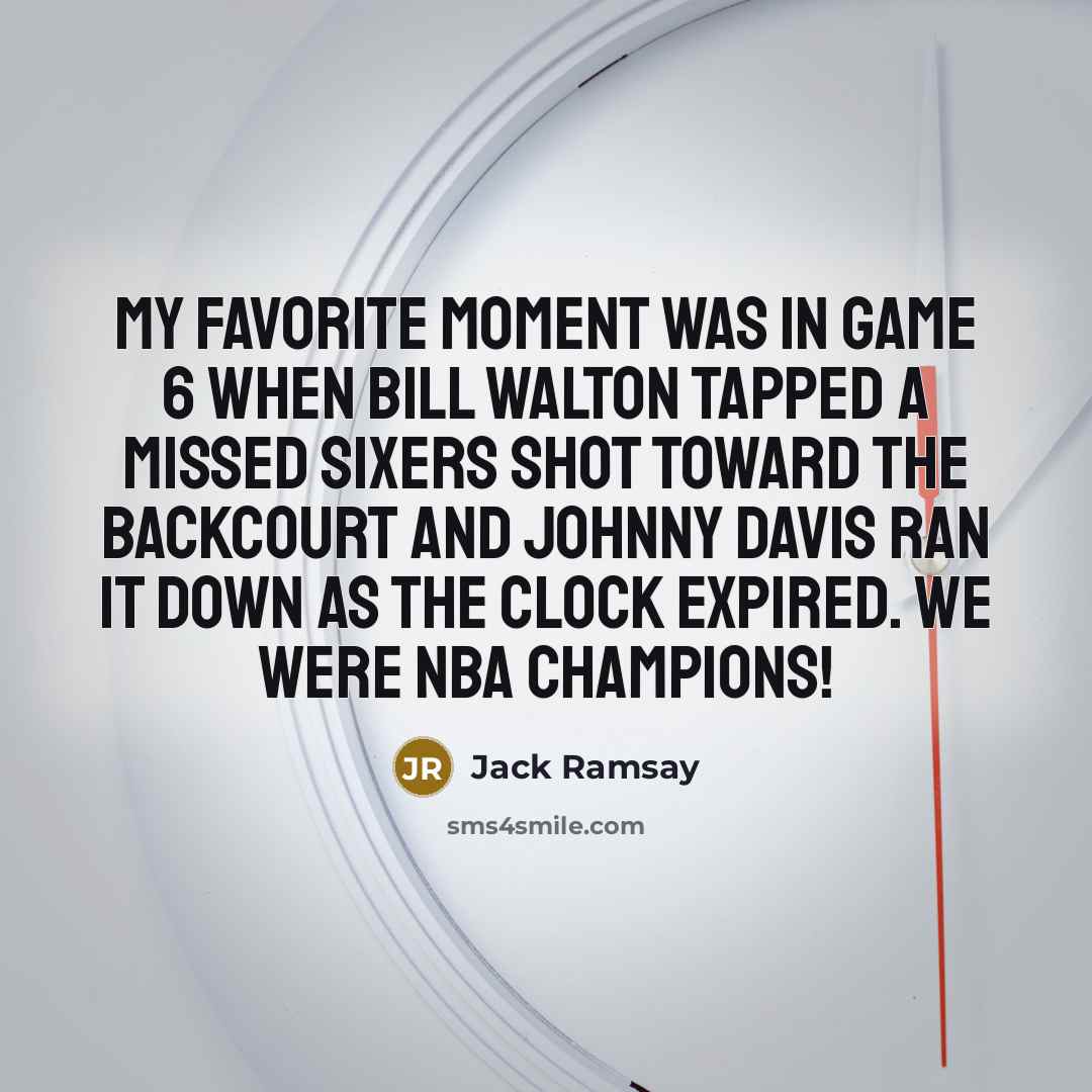“My favorite moment was in Game 6 when Bill Walton…” quote by Jack Ramsay
