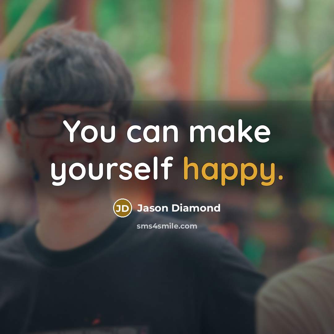 “You can make yourself happy.…” quote by Jason Diamond
