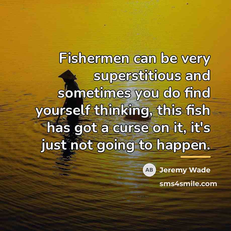 “Fishermen can be very superstitious and sometimes you do find…” quote by Jeremy Wade