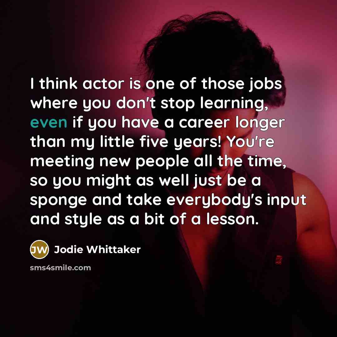 “I think actor is one of those jobs where you…” quote by Jodie Whittaker