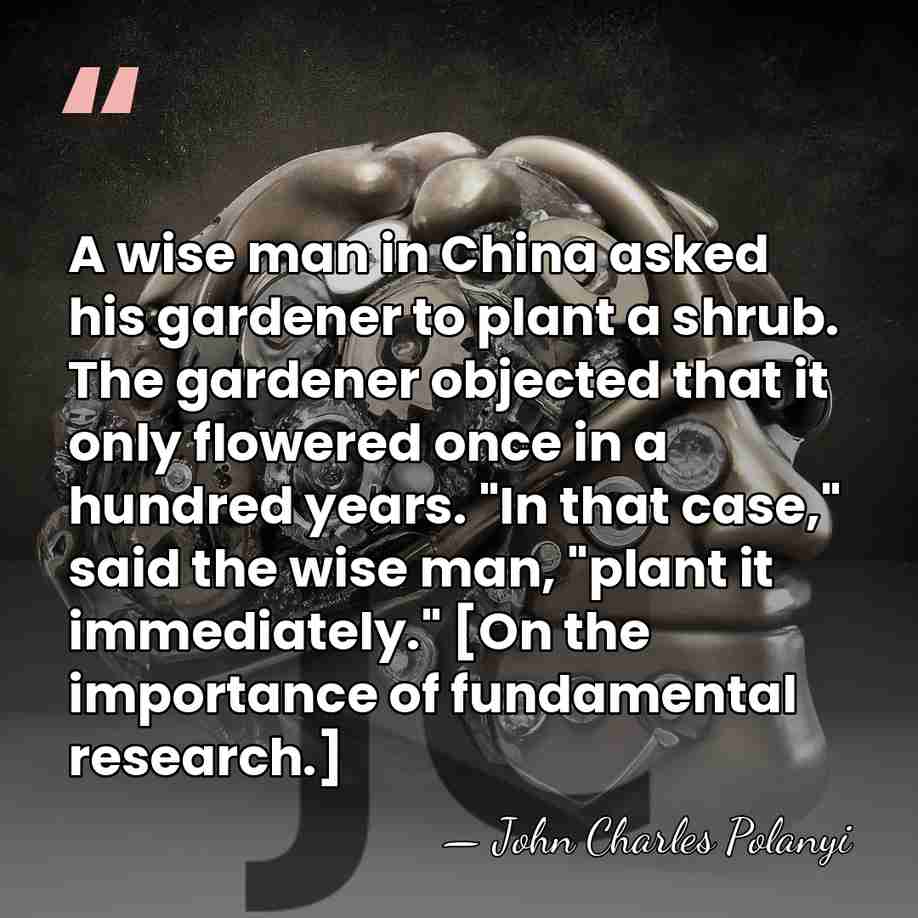 A wise man in China asked his gardener to plant a shrub.&hellip; - John Charles Polanyi