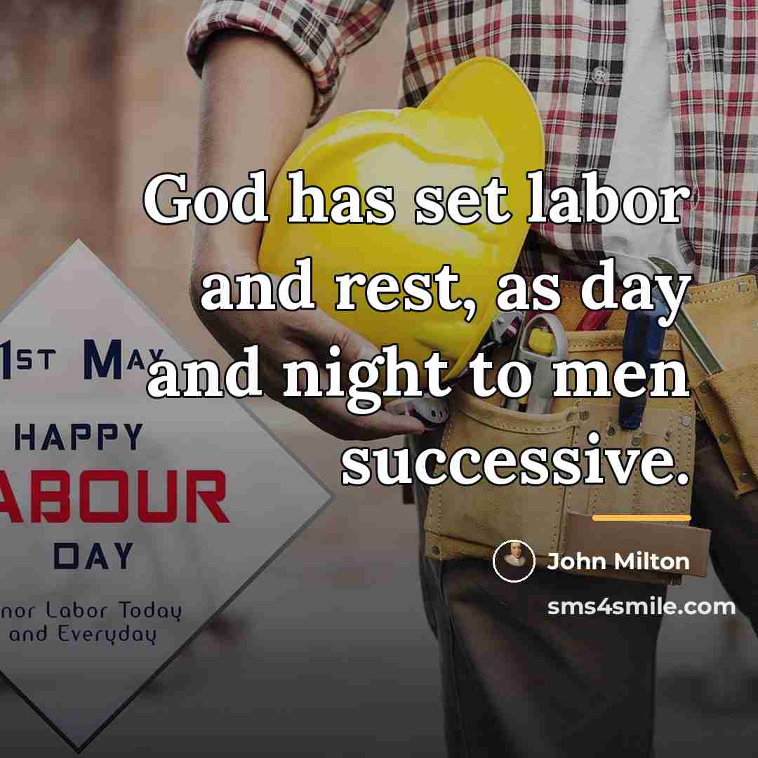 “God has set labor and rest, as day and night…” quote by John Milton