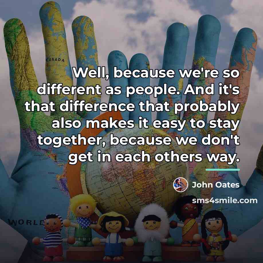 “Well, because we're so different as people. And it's that…” quote by John Oates