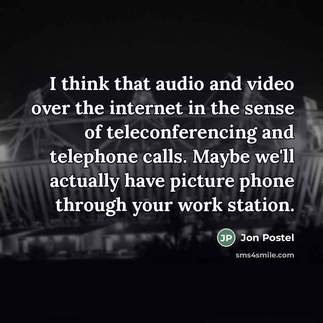 “I think that audio and video over the internet in…” quote by Jon Postel