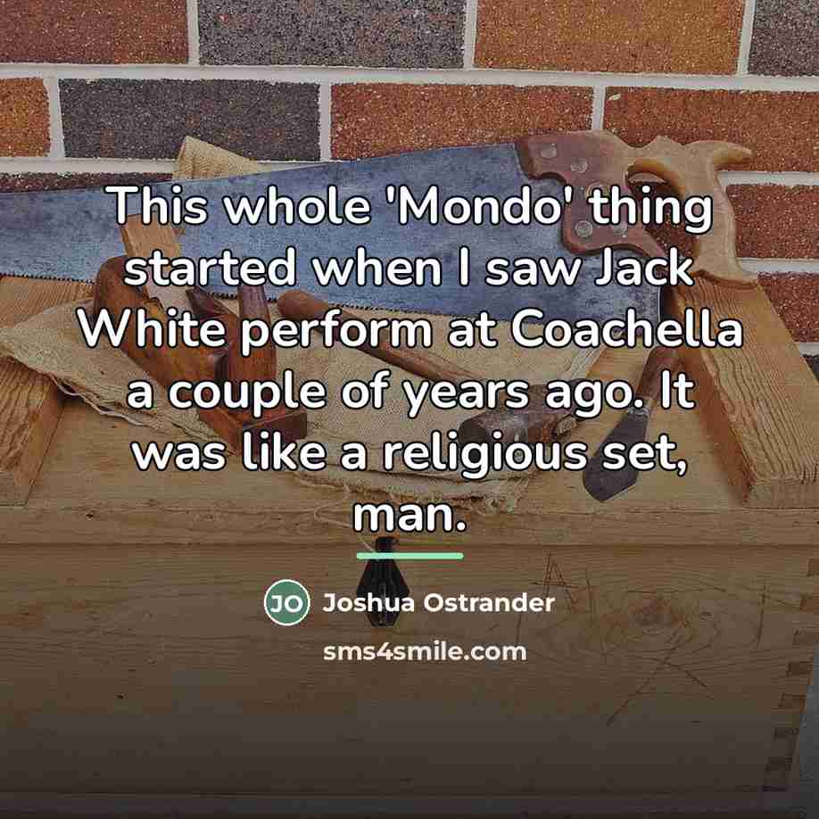 “This whole 'Mondo' thing started when I saw Jack White…” quote by Joshua Ostrander