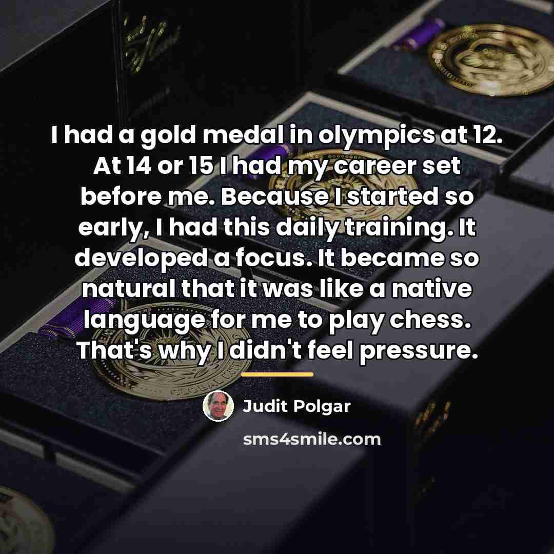 “I had a gold medal in olympics at 12. At…” quote by Judit Polgar