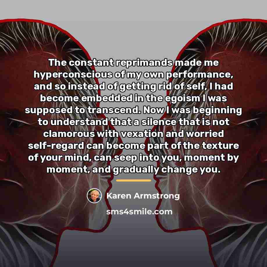 “The constant reprimands made me hyperconscious of my own performance,…” quote by Karen Armstrong