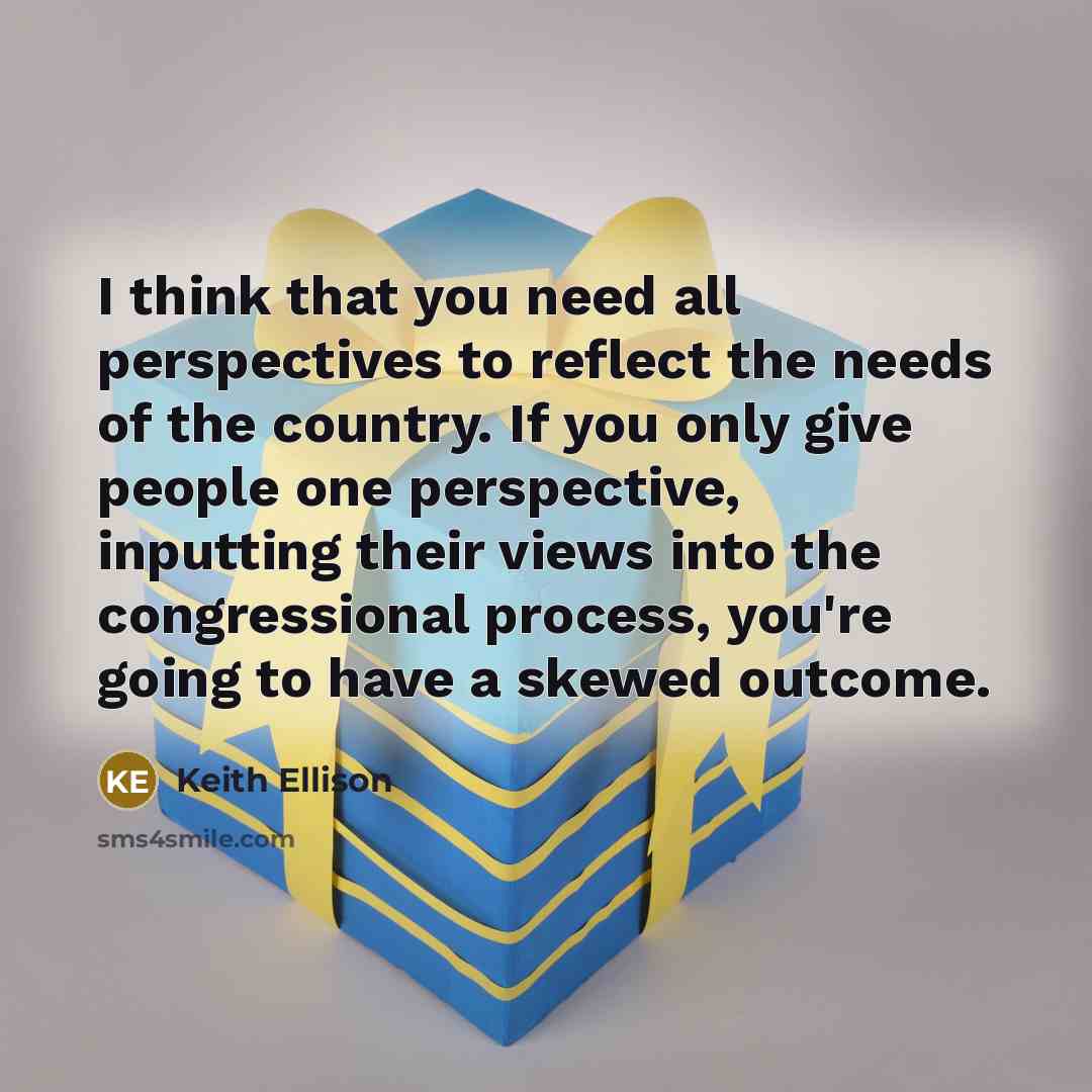 “I think that you need all perspectives to reflect the…” quote by Keith Ellison