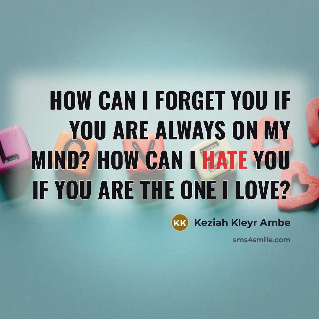 “How can I forget you if you are always on…” quote by Keziah Kleyr Ambe