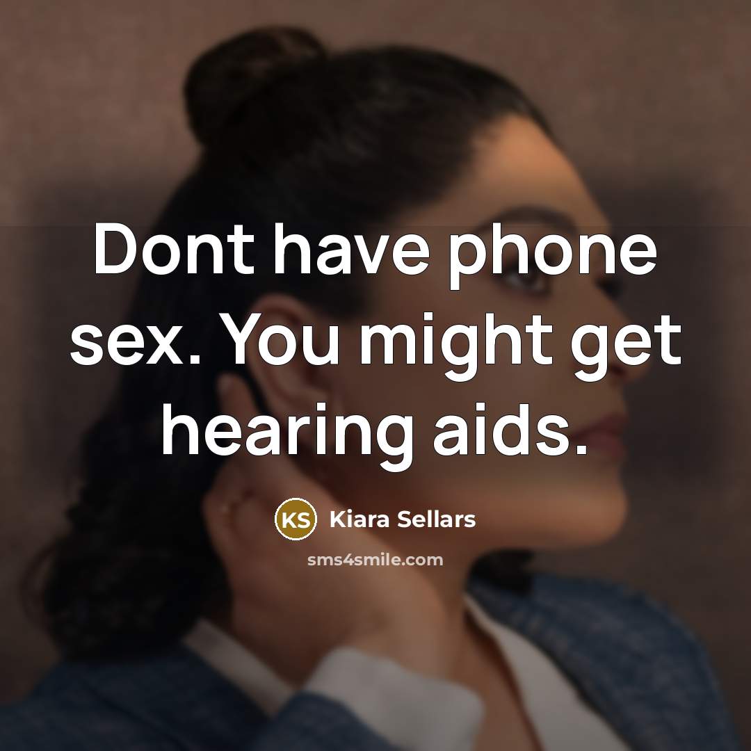 “Dont have phone sex. You might get hearing aids.…” quote by Kiara Sellars