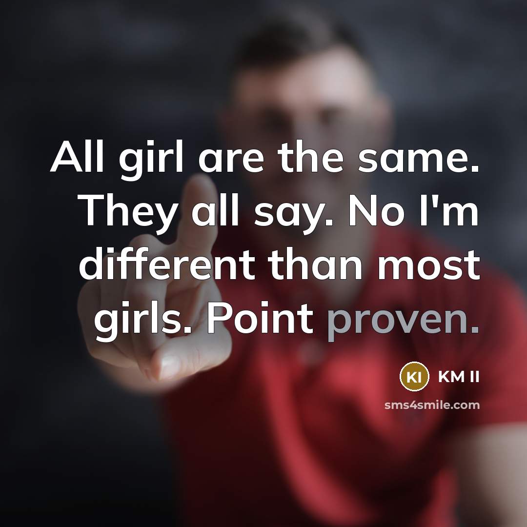 “All girl are the same. They all say. No I'm…” quote by KM II