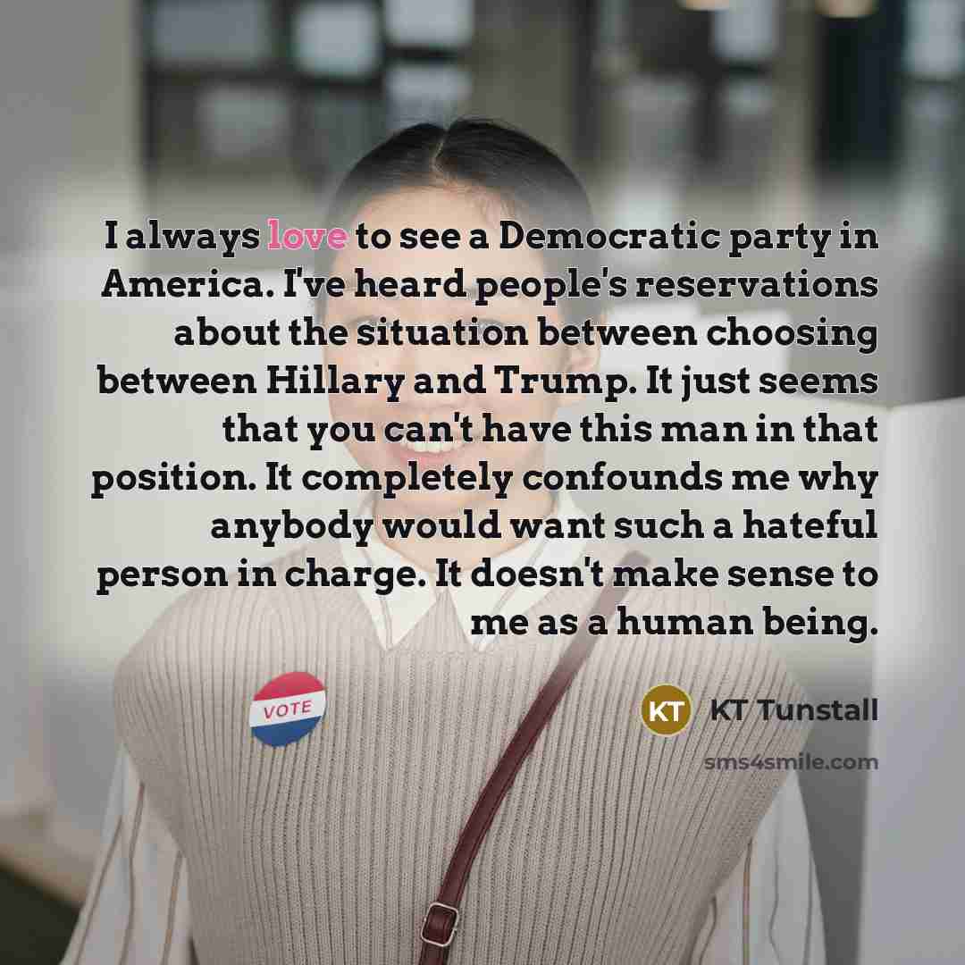 “I always love to see a Democratic party in America.…” quote by KT Tunstall