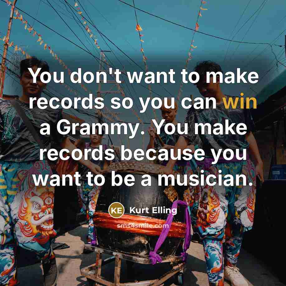 “You don't want to make records so you can win…” quote by Kurt Elling