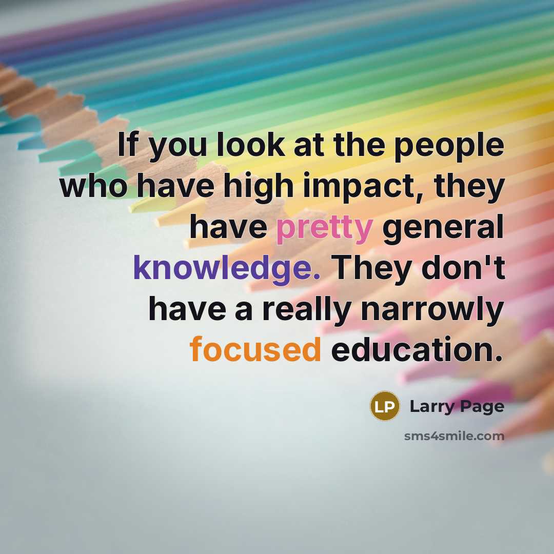 “If you look at the people who have high impact,…” quote by Larry Page