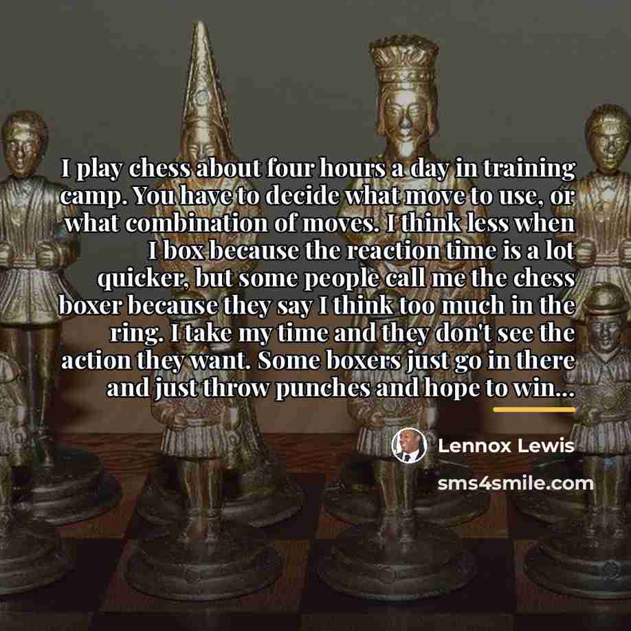 “I play chess about four hours a day in training…” quote by Lennox Lewis