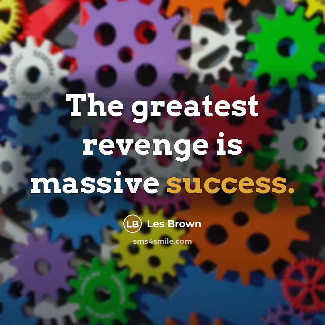 “The greatest revenge is massive success.…” quote by Les Brown