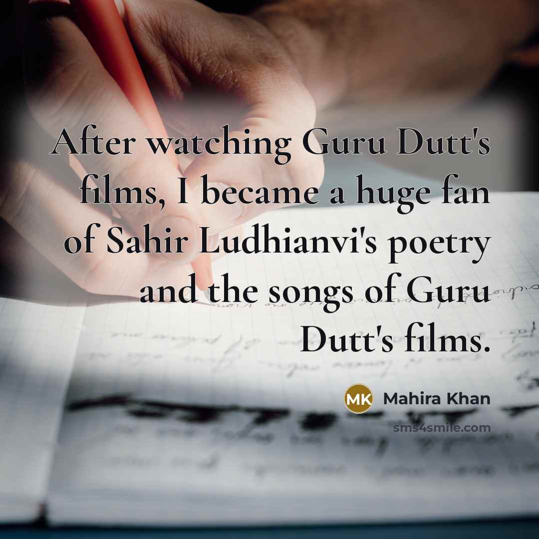 “After watching Guru Dutt's films, I became a huge fan…” quote by Mahira Khan