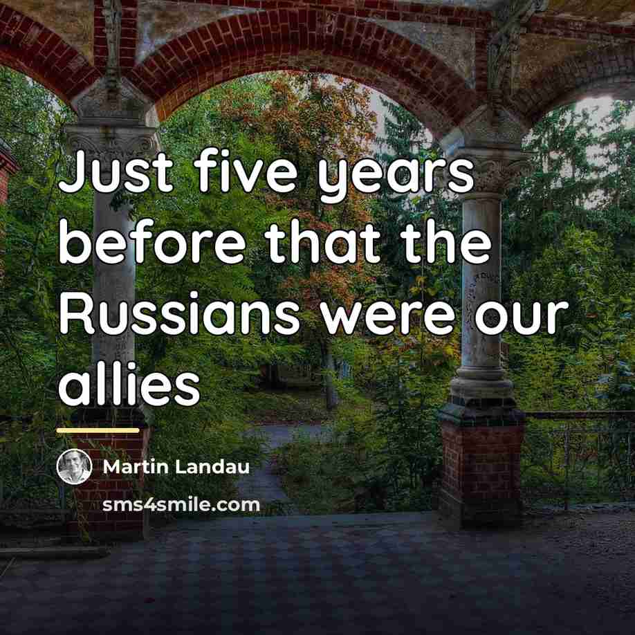 “Just five years before that the Russians were our allies…” quote by Martin Landau
