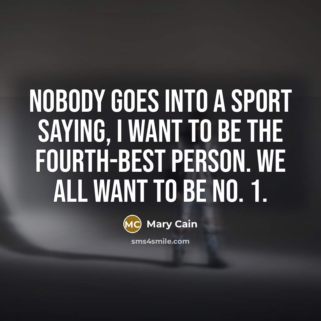 “Nobody goes into a sport saying, I want to be…” quote by Mary Cain