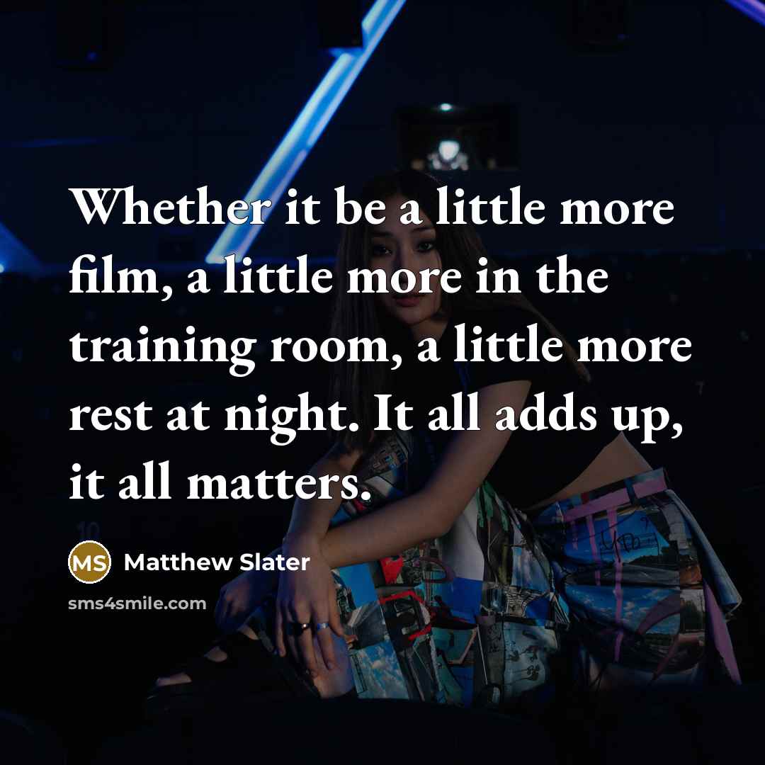 “Whether it be a little more film, a little more…” quote by Matthew Slater