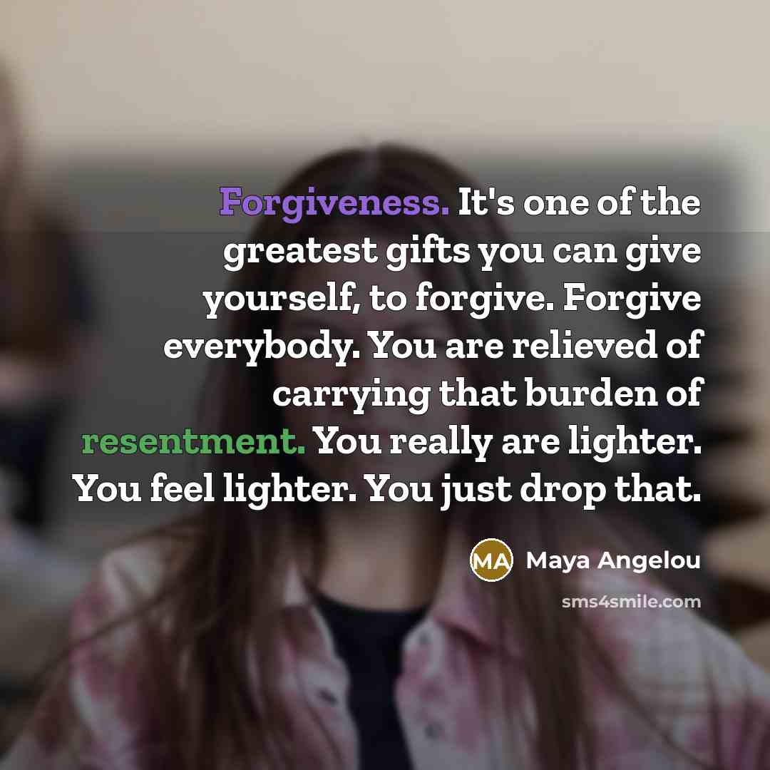 “Forgiveness. It's one of the greatest gifts you can give…” quote by Maya Angelou