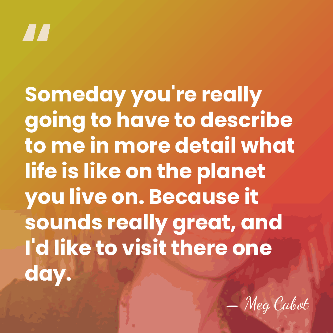 Someday you're really going to have to describe to me in more&hellip; - Meg Cabot