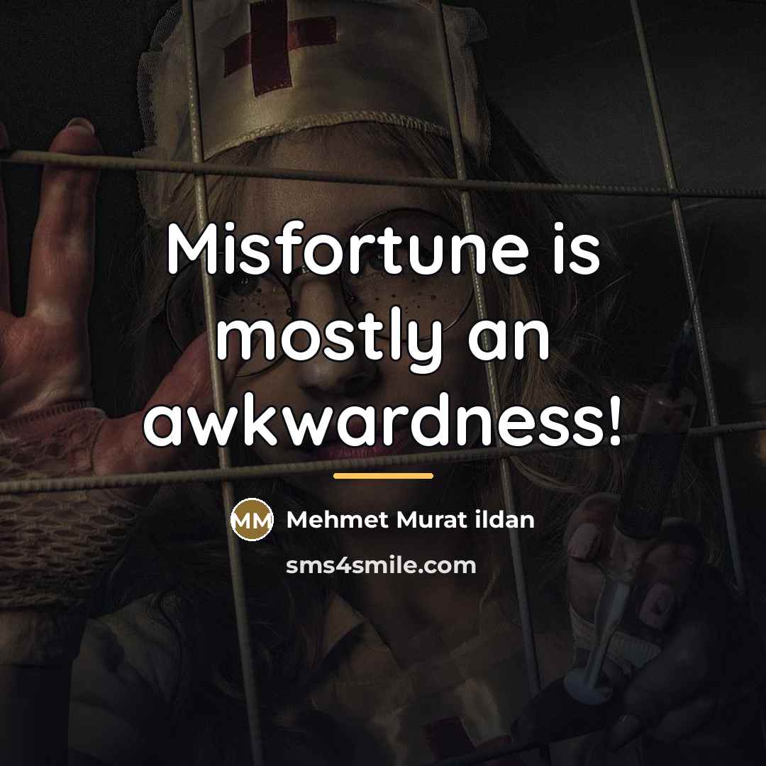 “Misfortune is mostly an awkwardness!…” quote by Mehmet Murat Ildan
