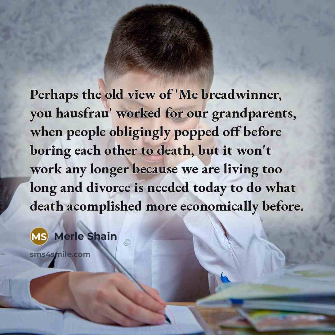 “Perhaps the old view of 'Me breadwinner, you hausfrau' worked…” quote by Merle Shain
