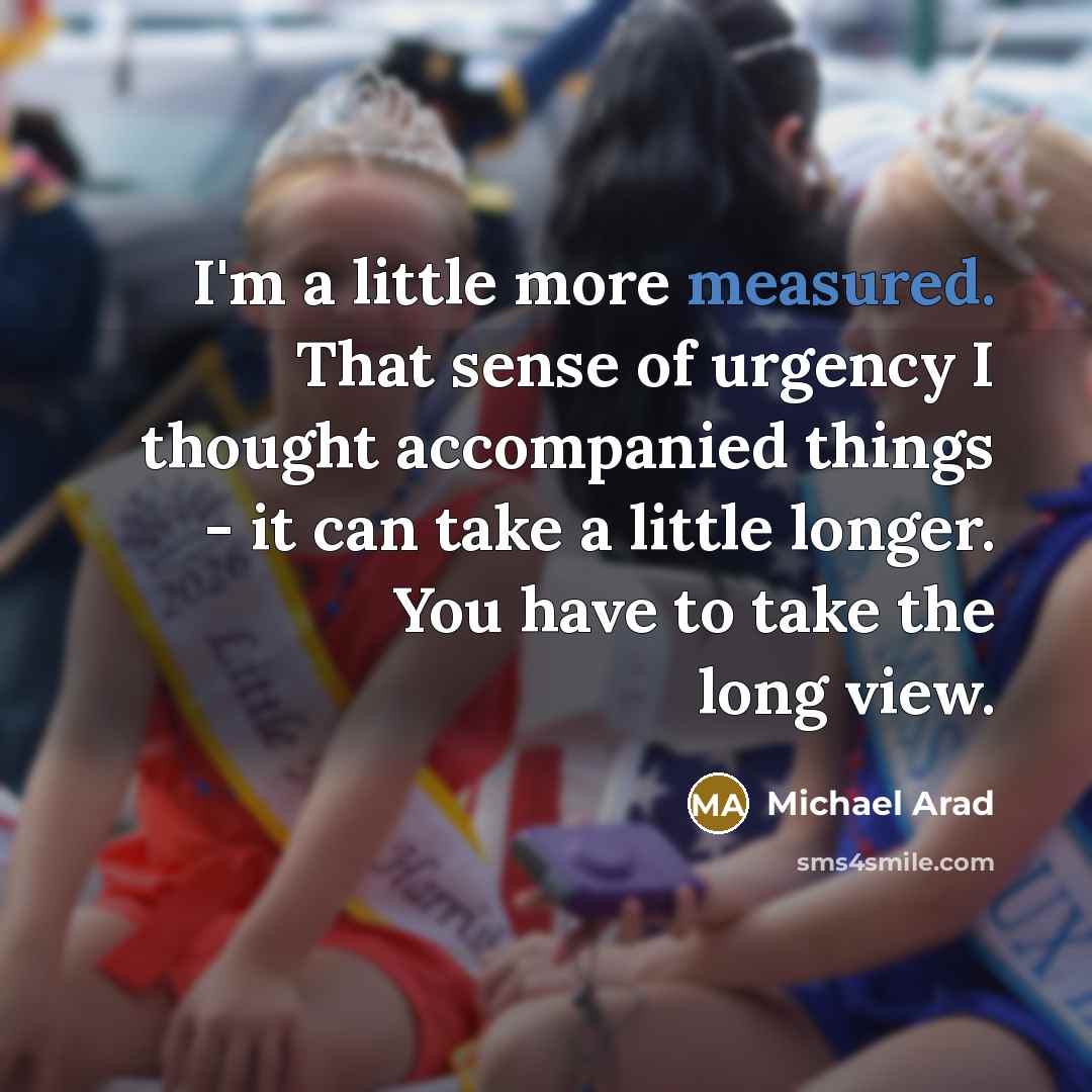 “I'm a little more measured. That sense of urgency I…” quote by Michael Arad