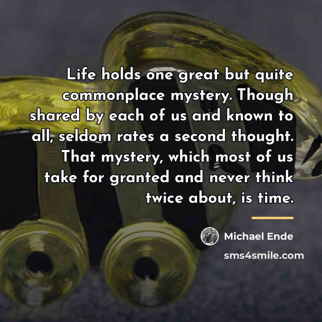 “Life holds one great but quite commonplace mystery. Though shared…” quote by Michael Ende