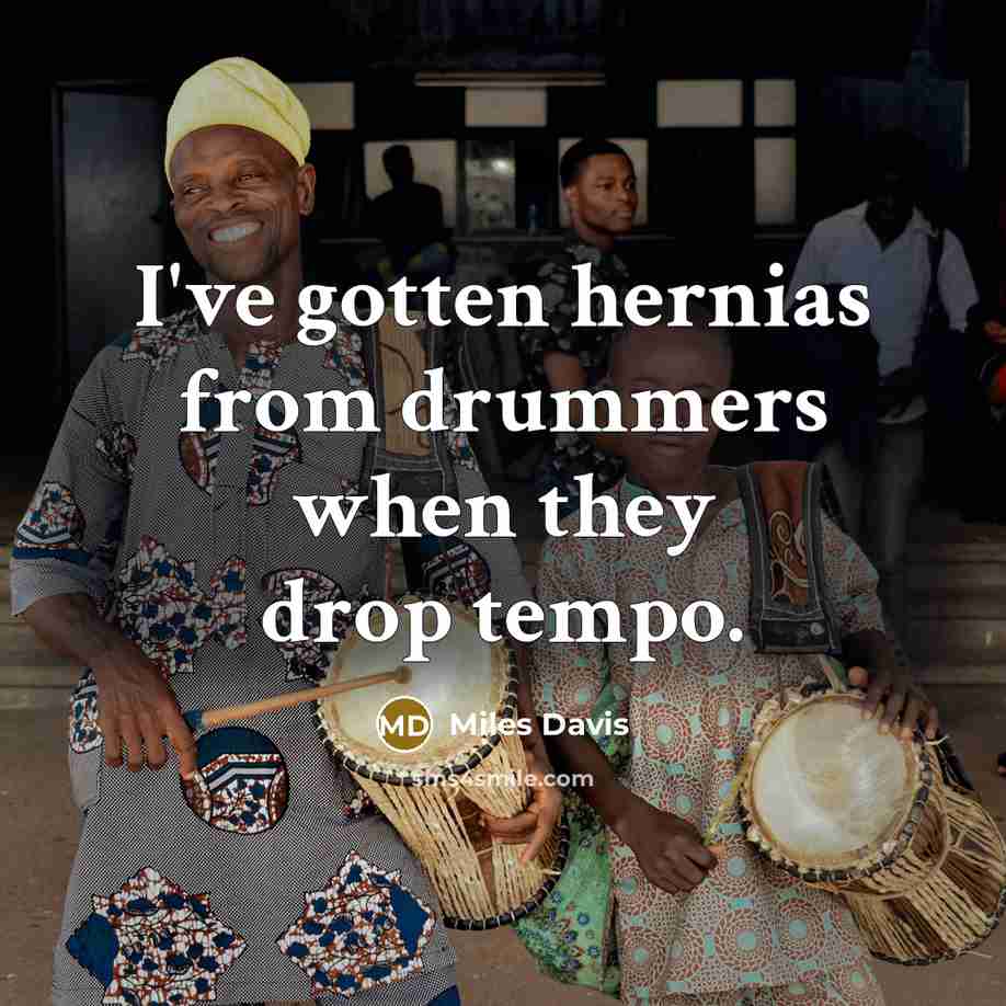 “I've gotten hernias from drummers when they drop tempo.…” quote by Miles Davis