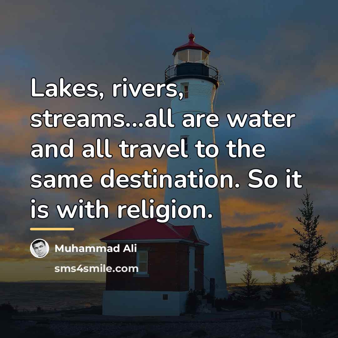 “Lakes, rivers, streams...all are water and all travel to the…” quote by Muhammad Ali