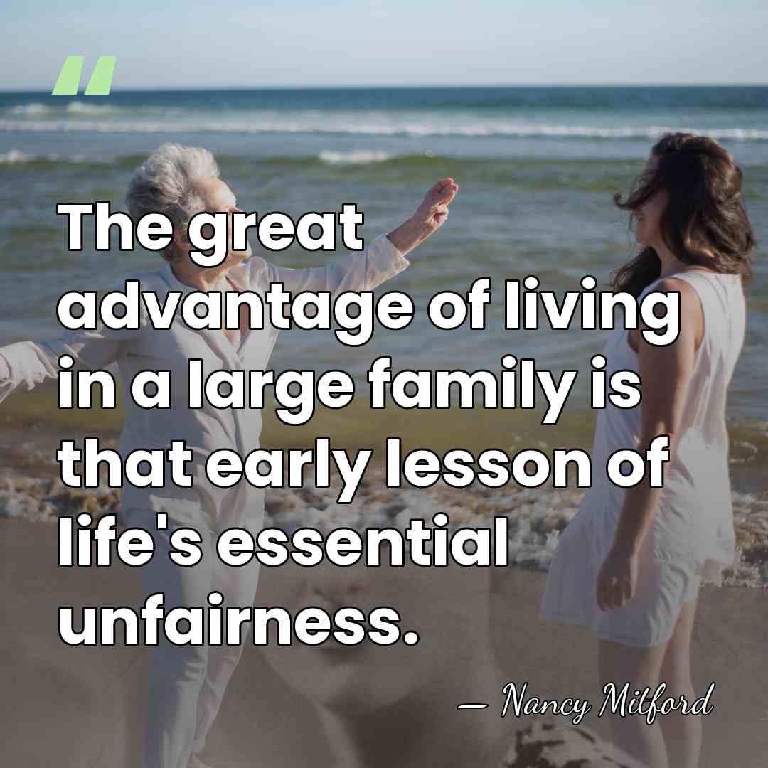 The great advantage of living in a large family is that early&hellip; - Nancy Mitford