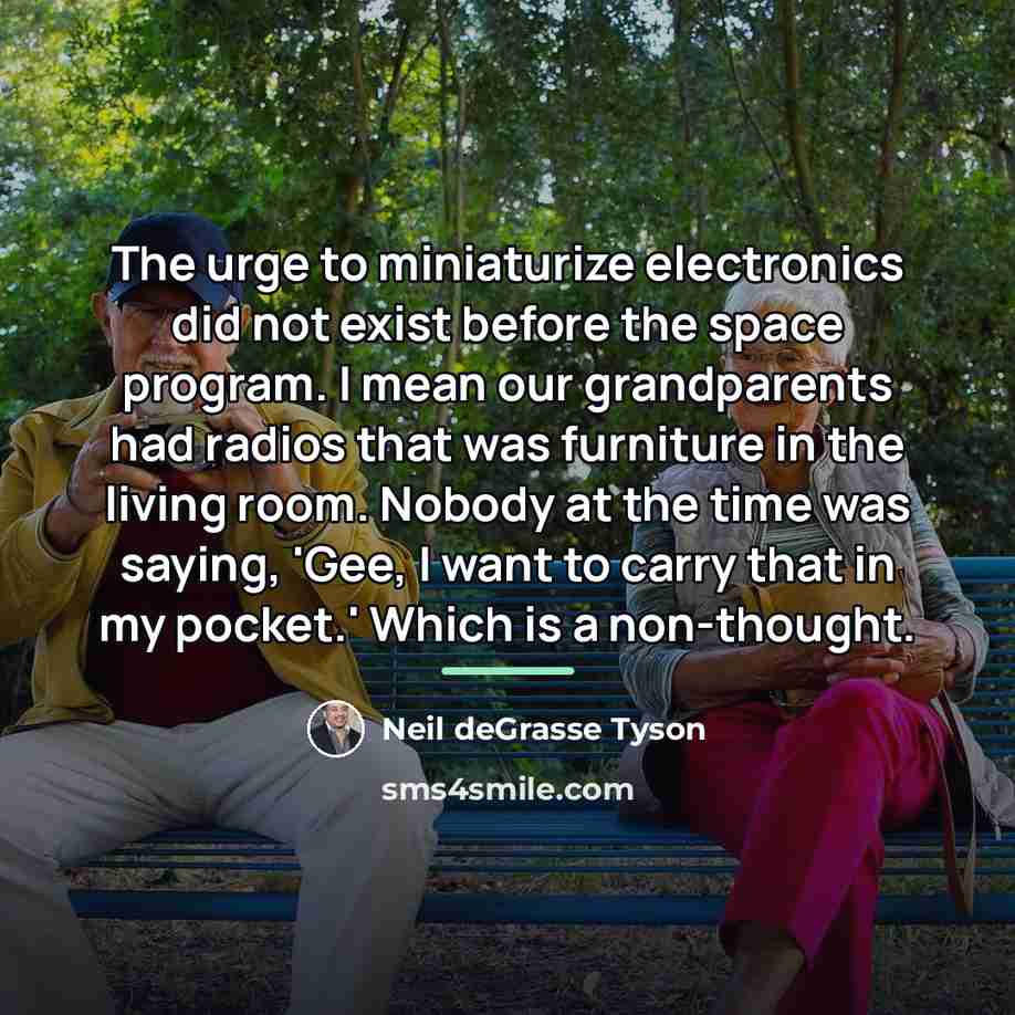 “The urge to miniaturize electronics did not exist before the…” quote by Neil deGrasse Tyson