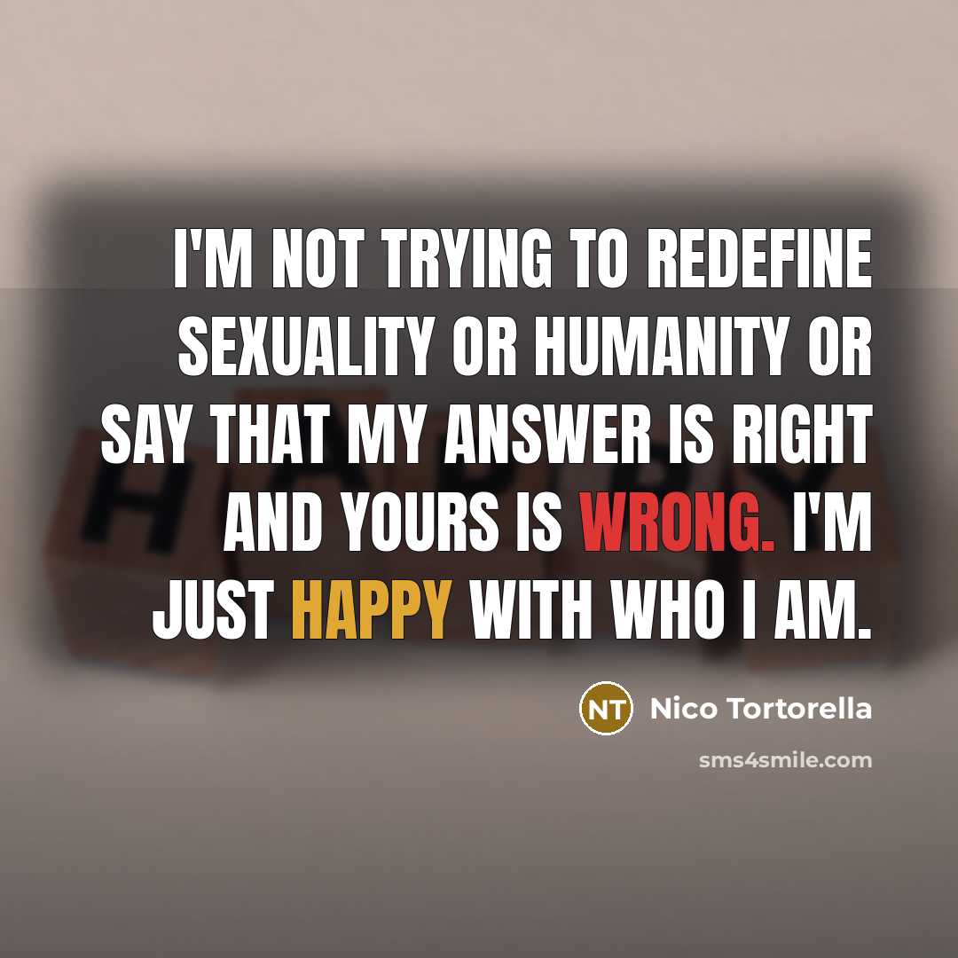 “I'm not trying to redefine sexuality or humanity or say…” quote by Nico Tortorella
