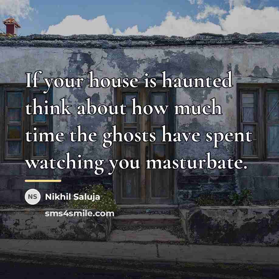 “If your house is haunted think about how much time…” quote by Nikhil Saluja