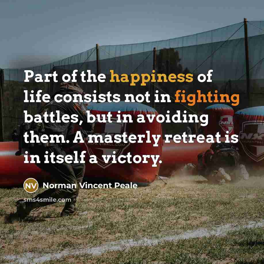 “Part of the happiness of life consists not in fighting…” quote by Norman Vincent Peale
