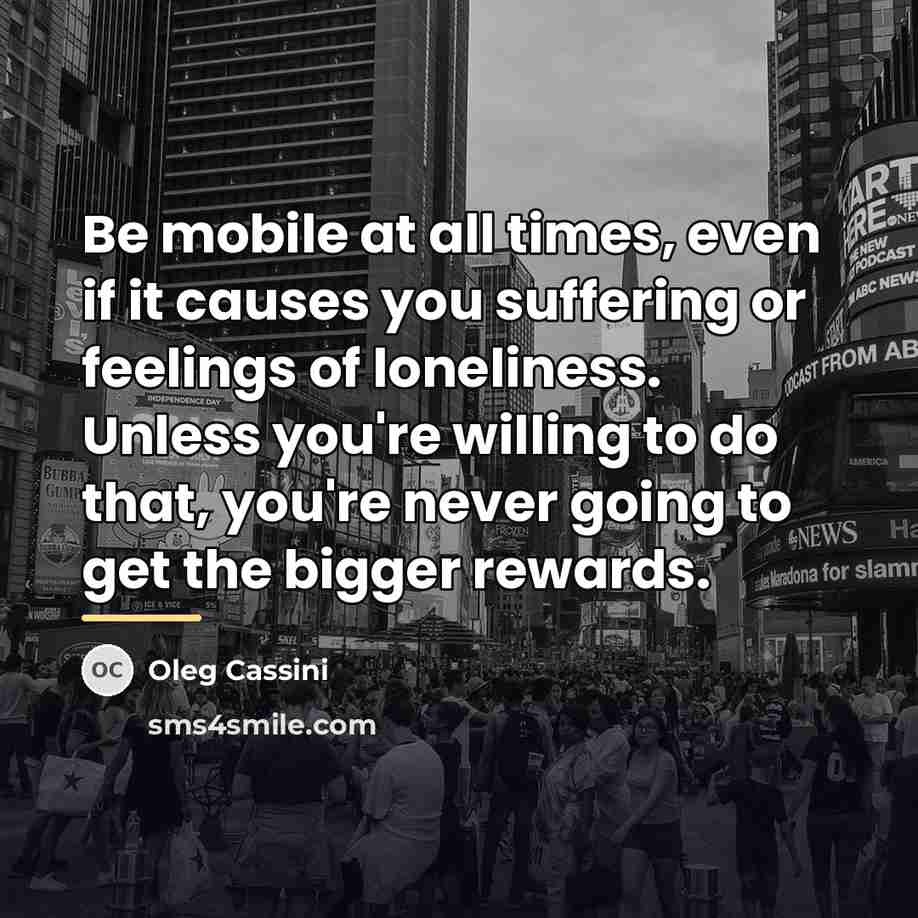 “Be mobile at all times, even if it causes you…” quote by Oleg Cassini
