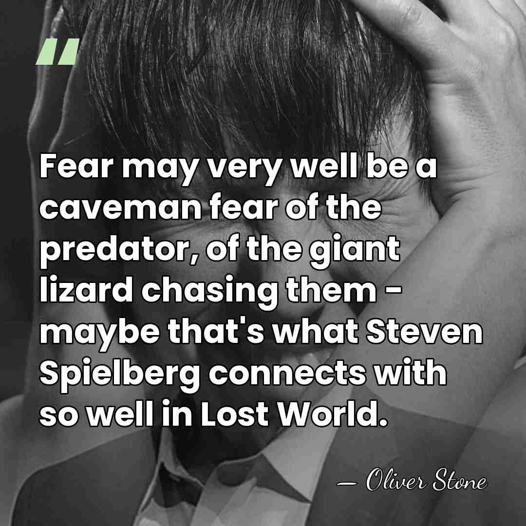Fear may very well be a caveman fear of the predator, of&hellip; - Oliver Stone
