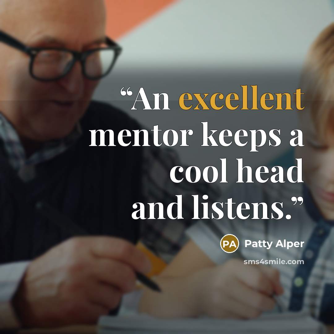 “An excellent mentor keeps a cool head and listens.” quote by Patty Alper
