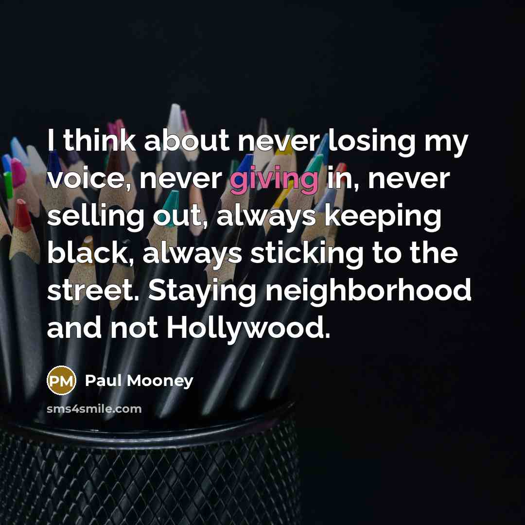 “I think about never losing my voice, never giving in,…” quote by Paul Mooney
